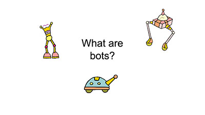 Slides screenshot that says, What are bots?