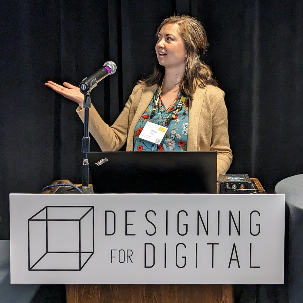 Robin presenting at Designing for Digital, her favorite conference, 2023